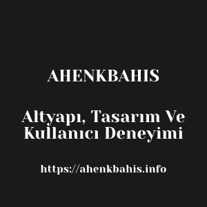 Ahenkbahis Altyapı, Tasarım Ve Kullanıcı Deneyimi