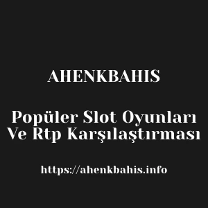Ahenkbahis Popüler Slot Oyunları Ve Rtp Karşılaştırması