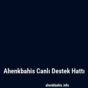 Ahenkbahis Canlı Destek Hattı