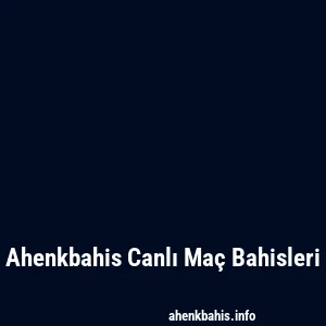 Ahenkbahis Canlı Maç Bahisleri