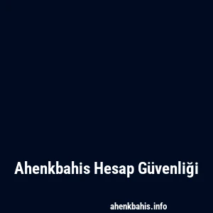 Ahenkbahis Hesap Güvenliği